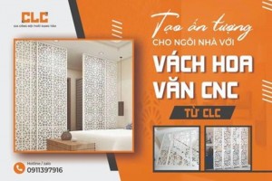 Thiết kế và gia công vách CNC theo phong cách riêng